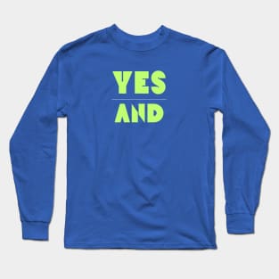 Yes And | Improv Comedy Advice | Life Lessons | Yes Day, Year, Life |  Say Yes Long Sleeve T-Shirt